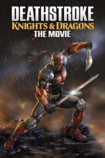 stream Deathstroke Knights And Dragons The Movie