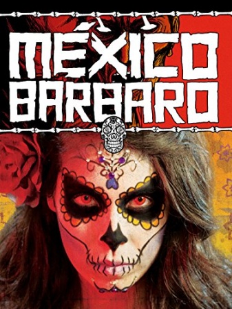 Mexico Barbaro - Grausame Legenden