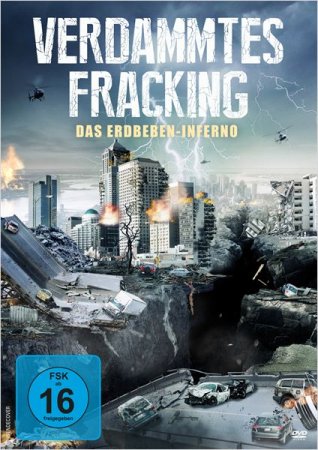 Verdammtes Fracking - Das Erdbeben-Inferno